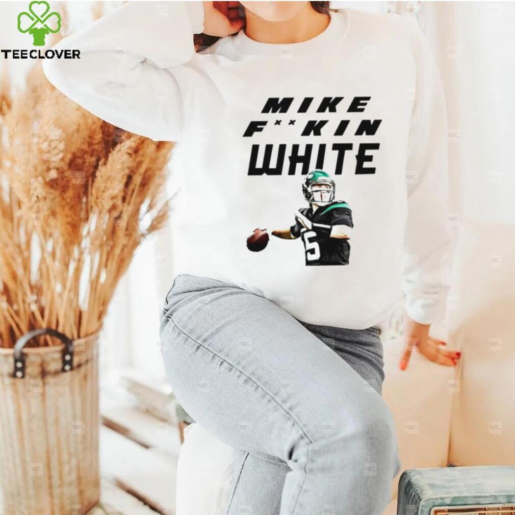 Mike Fuckin White NY Jets shirt Mike Fuckin White NY Jets shirt
