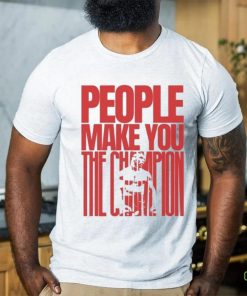 Mike Tyson People Make You The Champs T Shirt