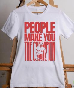 Mike Tyson People Make You The Champs T Shirt 3 Mike Tyson People Make You The Champs T Shirt