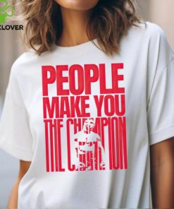 Mike Tyson people make you the Champion shirt