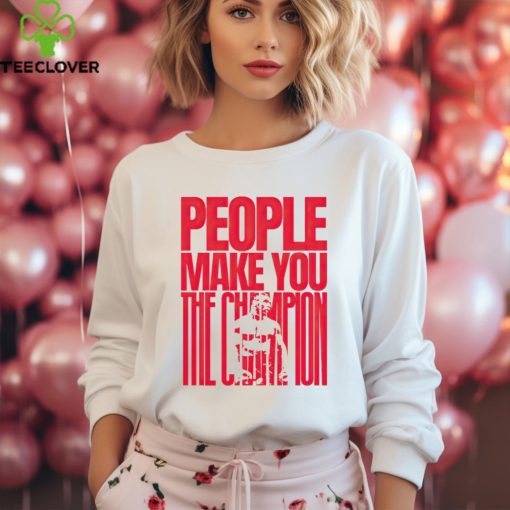 Mike Tyson people make you the Champion shirt