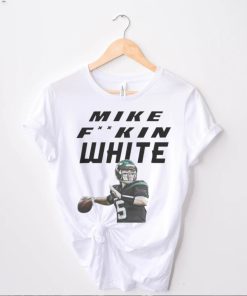 Mike fking white shirt