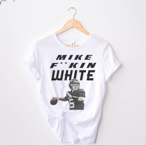 Mike fking white shirt