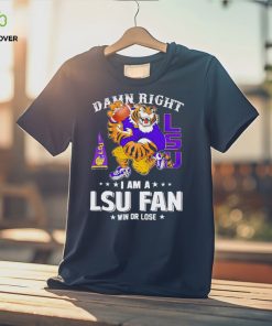 Mike the Tiger damn right I am a LSU fan win or lose hoodie, sweater, longsleeve, shirt v-neck, t-shirt