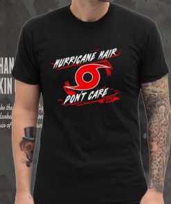 Mikes Weather Page Hurricane Hair don’t care shirt