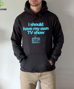 Miley Cyrus I Should Have My Own TV Show T Shirt