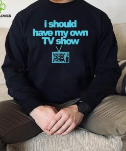 Miley Cyrus I Should Have My Own TV Show T Shirt