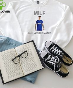 Milf Man I Love Fernandez New shirt