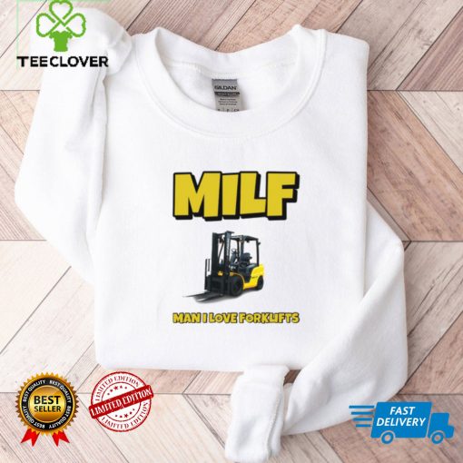 Milf Man I Love Forklifts Shirt