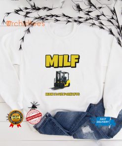 Milf Man I Love Forklifts Shirt