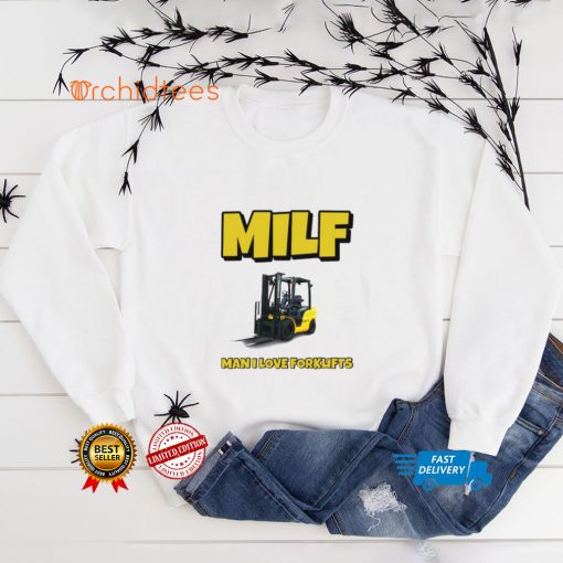 Milf Man I Love Forklifts Shirt