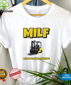 Milf Man I Love Forklifts Shirt