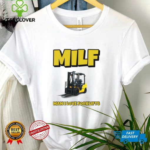 Milf Man I Love Forklifts Shirt