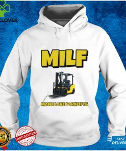 Milf Man I Love Forklifts Shirt