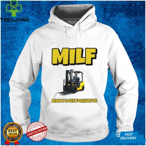 Milf Man I Love Forklifts Shirt