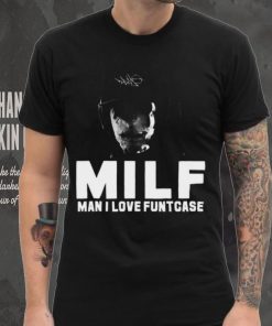 Milf Man I Love Funtcase t shirt