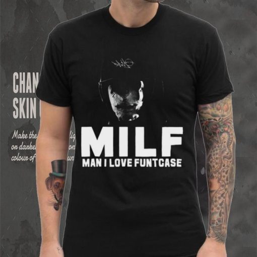 Milf Man I Love Funtcase t hoodie, sweater, longsleeve, shirt v-neck, t-shirt