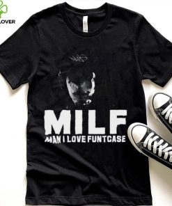 Milf Man I Love Funtcase t hoodie, sweater, longsleeve, shirt v-neck, t-shirt