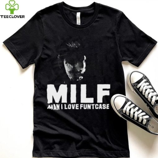 Milf Man I Love Funtcase t hoodie, sweater, longsleeve, shirt v-neck, t-shirt