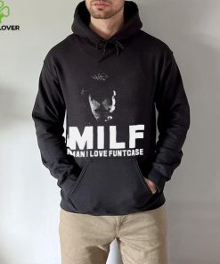 Milf Man I Love Funtcase t hoodie, sweater, longsleeve, shirt v-neck, t-shirt