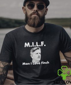 Milf Man I love Finch Shirt