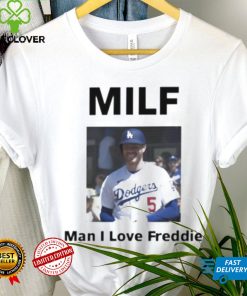 Milf Man I love Freddie shirt