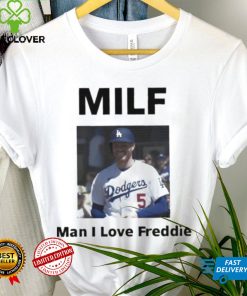 Milf man I love freddie shirt