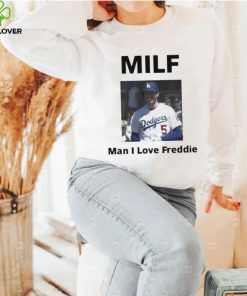 Milf man I love freddie shirt