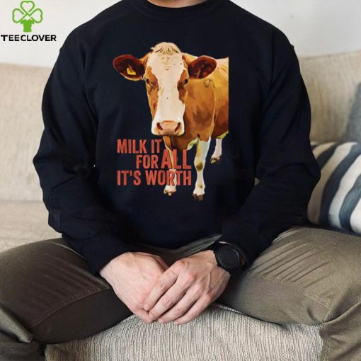 Milk It For All It's Worth Funny Cute Cow Idiom Meme Quote T Shirt