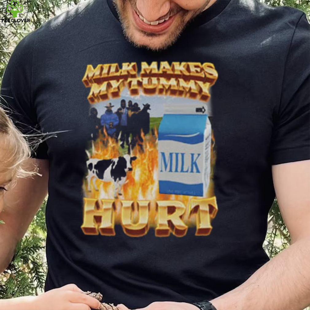 Milk Makes My Tummy Hurt T Shirt Milk Makes My Tummy Hurt T Shirt
