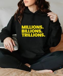 Millions Billions Trillions Shirt