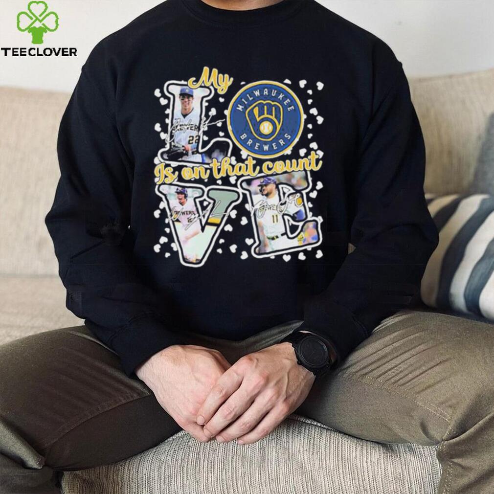 Milwaukee Brewers My Love Is On That Count Signatures Shirt Milwaukee Brewers My Love Is On That Count Signatures Shirt