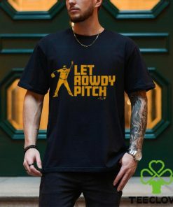 Rowdy Tellez Let Rowdy Pitch Milwaukee Brewers shirt, hoodie, sweater, long  sleeve and tank top