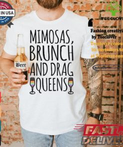 Mimosas Brunch And Drag Queens Shirt