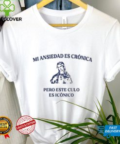 Min Ansiedad Es Cronica Pero Este Culo Es Iconico New Shirt