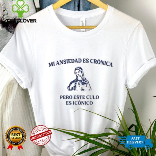 Min Ansiedad Es Cronica Pero Este Culo Es Iconico New Shirt