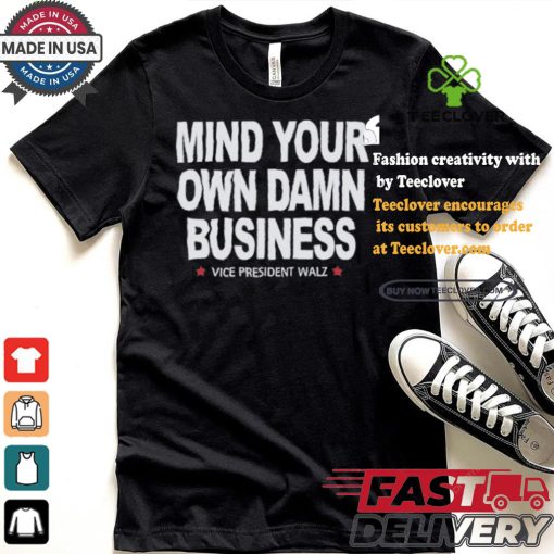Mind Your Own Damn Business Vice President Tim Walz Vote Blue T shirt