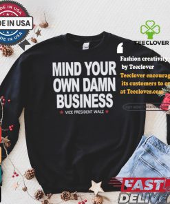 Mind Your Own Damn Business Vice President Tim Walz Vote Blue T shirt