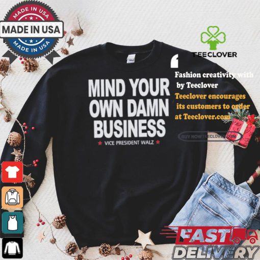 Mind Your Own Damn Business Vice President Tim Walz Vote Blue T shirt