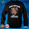 Mind your own uterus Bans Off Our Bodies pro choice T Shirt