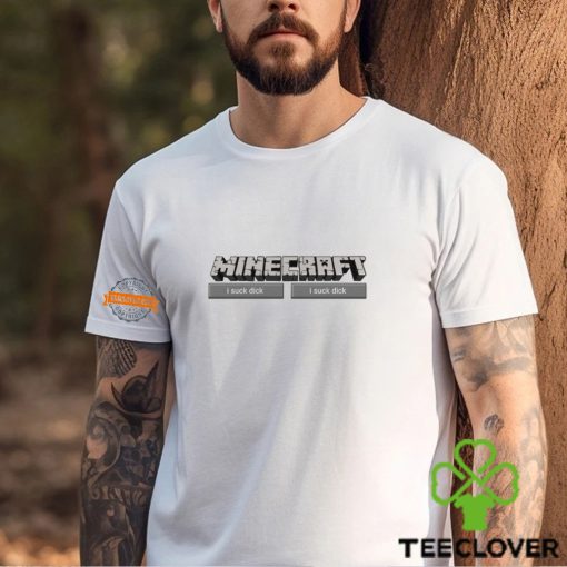Minecraft I Suck Dick Shirt