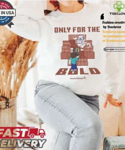 Minecraft only for the bold shirt 1 Minecraft only for the bold shirt