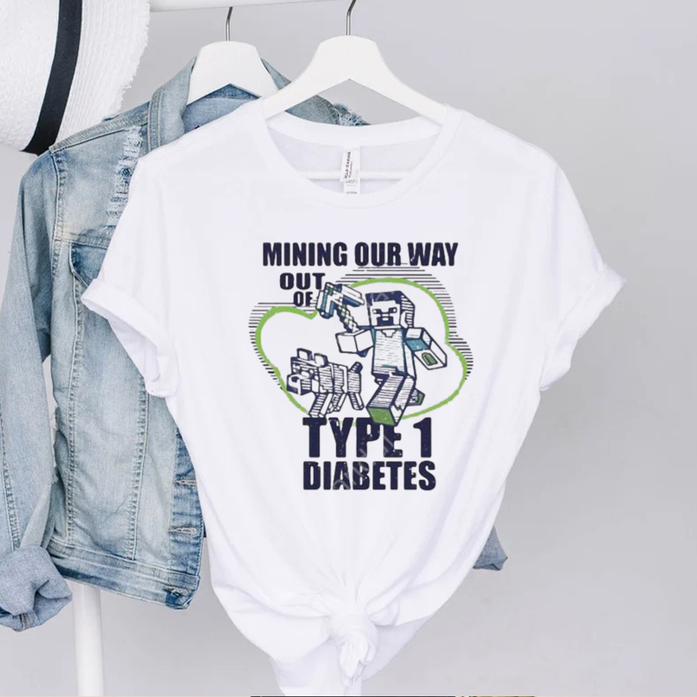 Mining Our Way Out Of Type 1 Diabetes Shirt