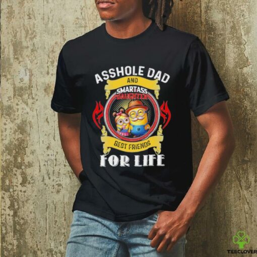 Minion asshole Dad and smartass daughter best friends for life T shirt