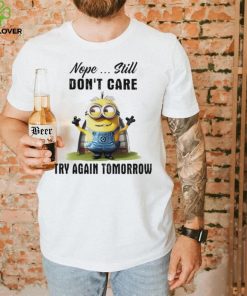 Minion nope still don’t care try again tomorrow shirt