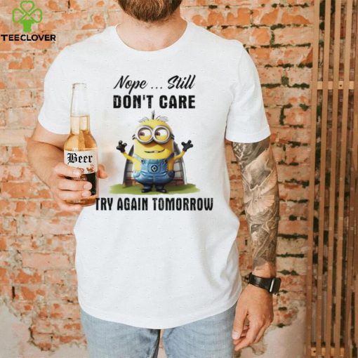 Minion nope still don’t care try again tomorrow hoodie, sweater, longsleeve, shirt v-neck, t-shirt