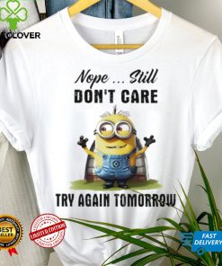 Minion nope still don’t care try again tomorrow hoodie, sweater, longsleeve, shirt v-neck, t-shirt