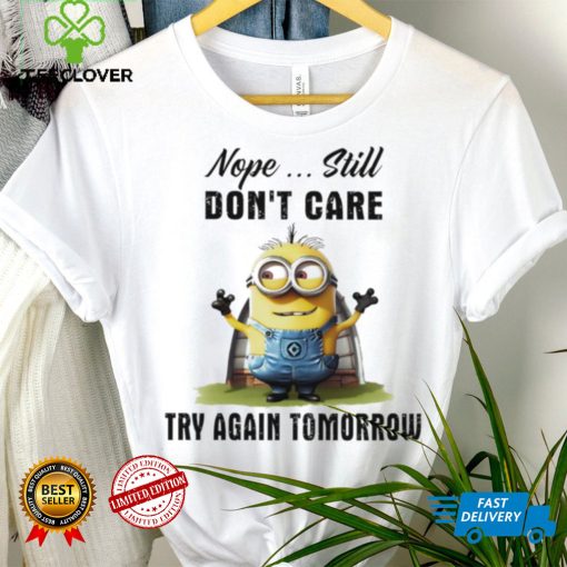 Minion nope still don’t care try again tomorrow hoodie, sweater, longsleeve, shirt v-neck, t-shirt