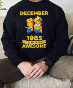 Minions December 1985 37 years of being awesome movie shirt