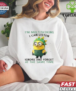Minions I’m multitasking I can listen ignore and forget at the same time shirt
